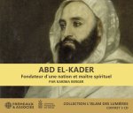 ABD EL-KADER : FONDATEUR D’UNE NATION ET MAÎTRE SPIRITUEL