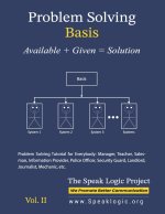 Problem Solving Basis Available + Given = Solution, Vol. II