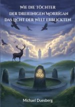 Wie die Töchter der Dreieinigen Morrígan das Licht der Welt erblickten