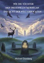 Wie die Töchter der Dreieinigen Morrígan das Licht der Welt erblickten