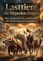 Lasttiere die Imperien trugen