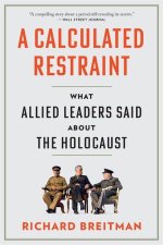 A Calculated Restraint – What Allied Leaders Said about the Holocaust