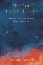 The Grief-Forward Guide