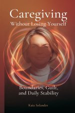 Caregiving Without Losing Yourself