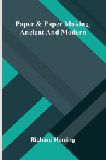 Paper & paper making, ancient and modern