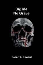Dig Me No Grave