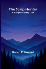 The Scalp Hunter (A Stranger in Grizzly Claw)
