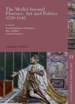 Medici beyond Florence. Art and politics. 1530-1648. Ediz. italiana e inglese