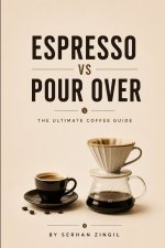 ESPRESSO vs POUR OVER - THE ULTIMATE COFFEE GUIDE