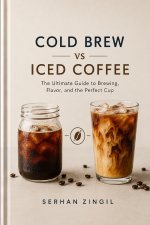 COLD BREW vs ICED COFFEE - THE ULTIMATE COLD COFFEE GUIDE