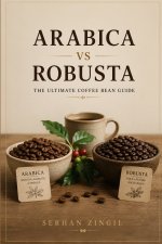 ARABICA vs ROBUSTA - THE ULTIMATE COFFEE BEAN GUIDE