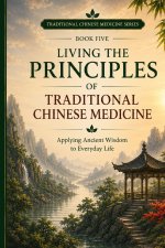 Living the Principles of Traditional Chinese Medicine