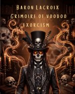 Baron Lacroix, Grimoire of Voodoo Exorcism