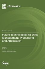 Future Technologies for Data Management, Processing and Application