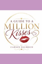 A Guide to a Million Kisses