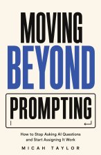 Moving Beyond Prompting