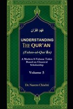 Understanding The Qur'ān (Fahm-ul-Qurʾān) - Vol 5