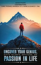 Uncover Your Genius, Gifts, Talent, Aptitude, or Passion in Life