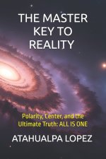 THE MASTER KEY TO REALITY Polarity, Center, and the Ultimate Truth