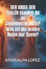 DER KRIEG DER SEELEN Glaubst du an Seelenverwandte? Was ist die wahre Reise der Seele?