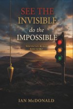 See the Invisible, Do the Impossible