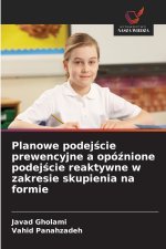 Planowe podejście prewencyjne a opóźnione podejście reaktywne w zakresie skupienia na formie