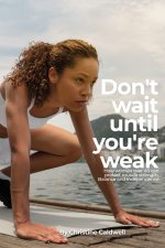 DON'T WAIT UNTIL YOU'RE WEAK