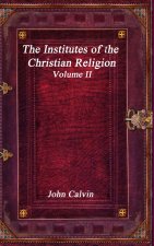 The Institutes of the Christian Religion - Volume II