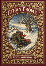 Ethan Frome (Golden Monarch Collector's Edition) (Case Laminate Hardcover with Jacket)