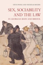 Sex, Sociability and the Law in Georgian Bath and Bristol