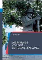 Die Schweiz vor der Bundesverfassung.