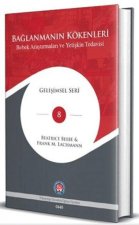 Baglanmanin Kökenleri - Bebek Arastirmalari ve Yetiskin Tedavisi Ciltli