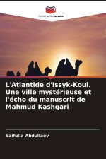 L'Atlantide d'Issyk-Koul. Une ville mystérieuse et l'écho du manuscrit de Mahmud Kashgari