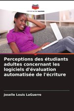 Perceptions des étudiants adultes concernant les logiciels d'évaluation automatisée de l'écriture