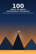 100 WAYS TO BUILD UNSHAKEABLE CONFIDENCE