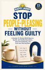 Stop People-Pleasing Without Feeling Guilty