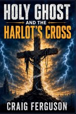 Holy Ghost And The Harlot's Cross