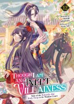 Though I Am an Inept Villainess: Tale of the Butterfly-Rat Body Swap in the Maiden Court (Light Novel) Vol. 12