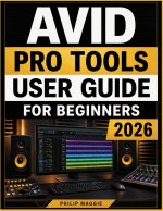 Avid Pro Tools User Guide For Beginners 2026