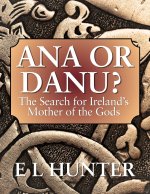 Ana or Danu? The Search for Ireland's Mother of the Gods