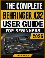The Complete Behringer X32 User Guide For Beginners 2026