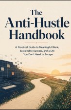 The Anti-Hustle Handbook