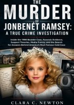 The Murder of JonBenét Ramsey: A True Crime Investigation