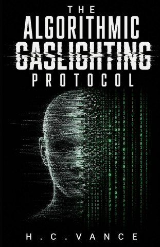 The Algorithmic Gaslighting Protocol