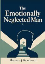 The Emotionally Neglected Man
