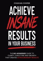 Achieve Insane Results In Your Business