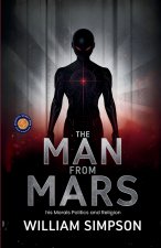 The Man from Mars his Morals Politics and Religion