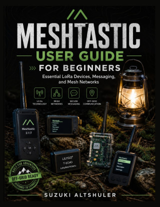 MESHTASTIC USER GUIDE FOR BEGINNERS