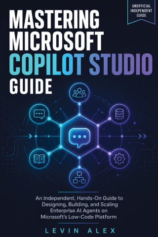 MASTERING MICROSOFT COPILOT STUDIO GUIDE