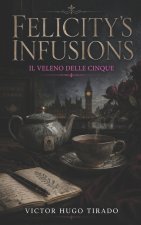 Felicity's infusions - Il Veleno delle Cinque